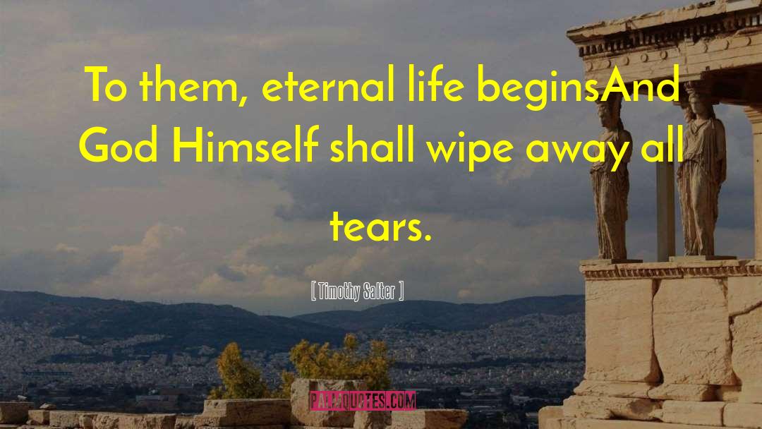 Timothy Salter Quotes: To them, eternal life begins<br