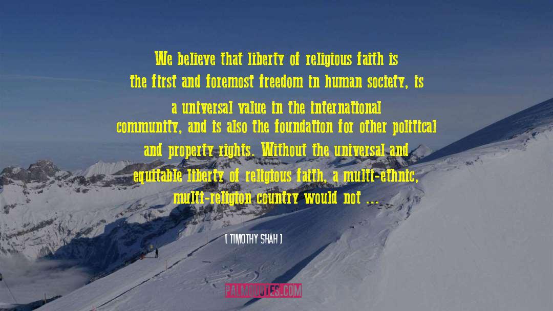 Timothy Shah Quotes: We believe that liberty of