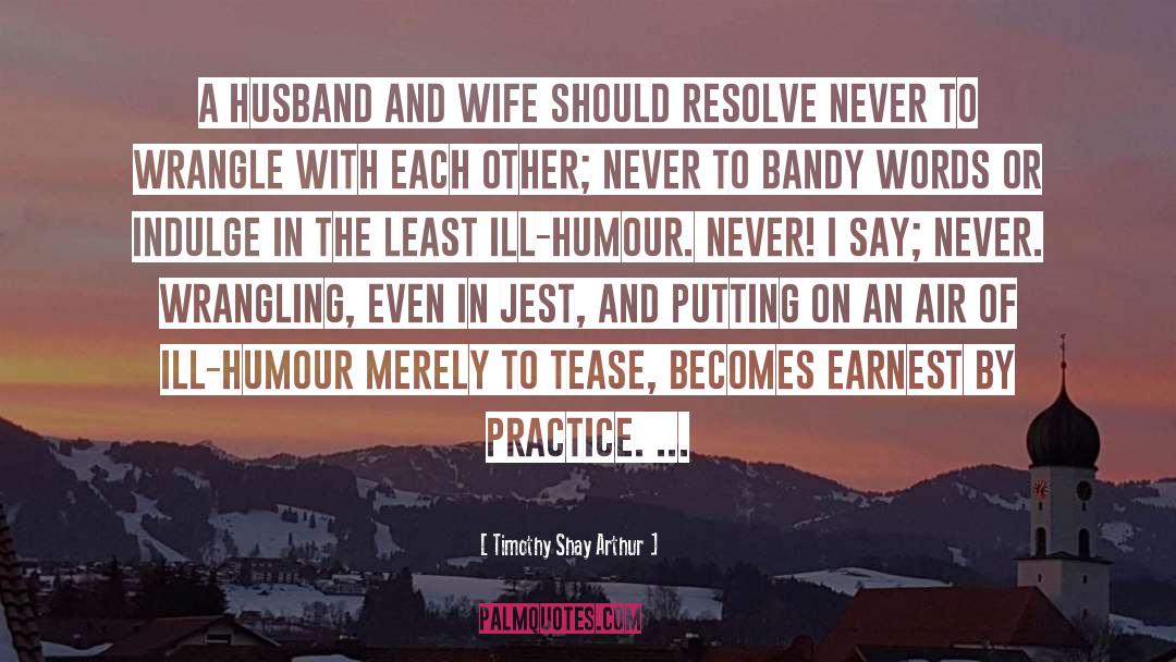 Timothy Shay Arthur Quotes: A husband and wife should