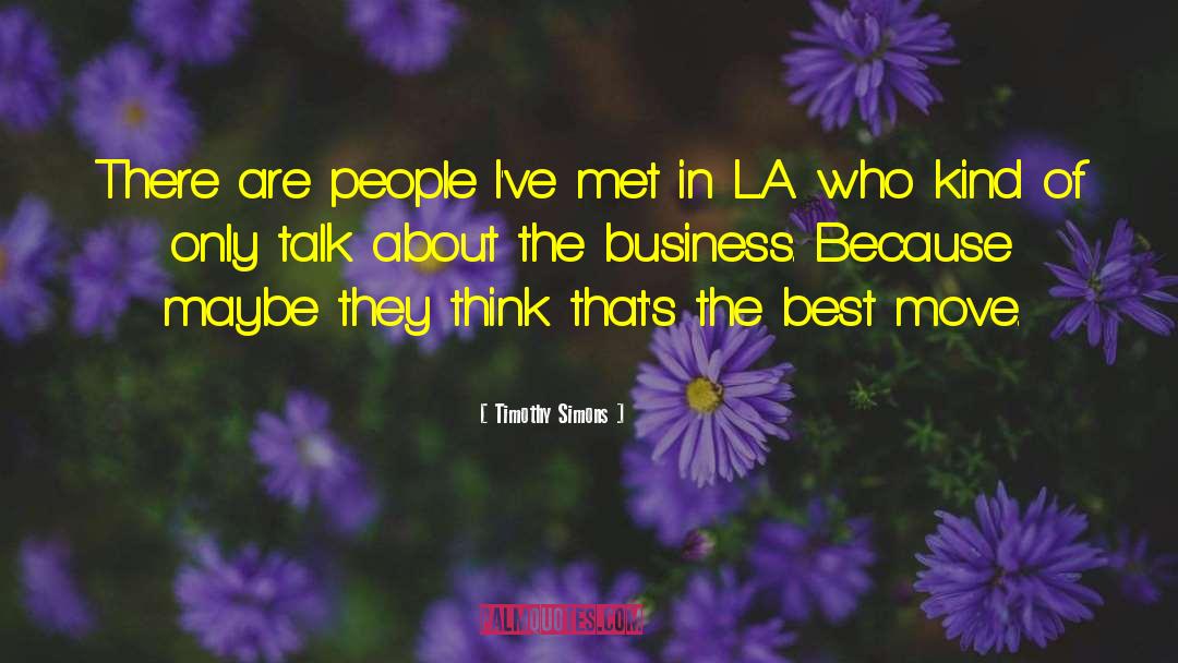 Timothy Simons Quotes: There are people I've met