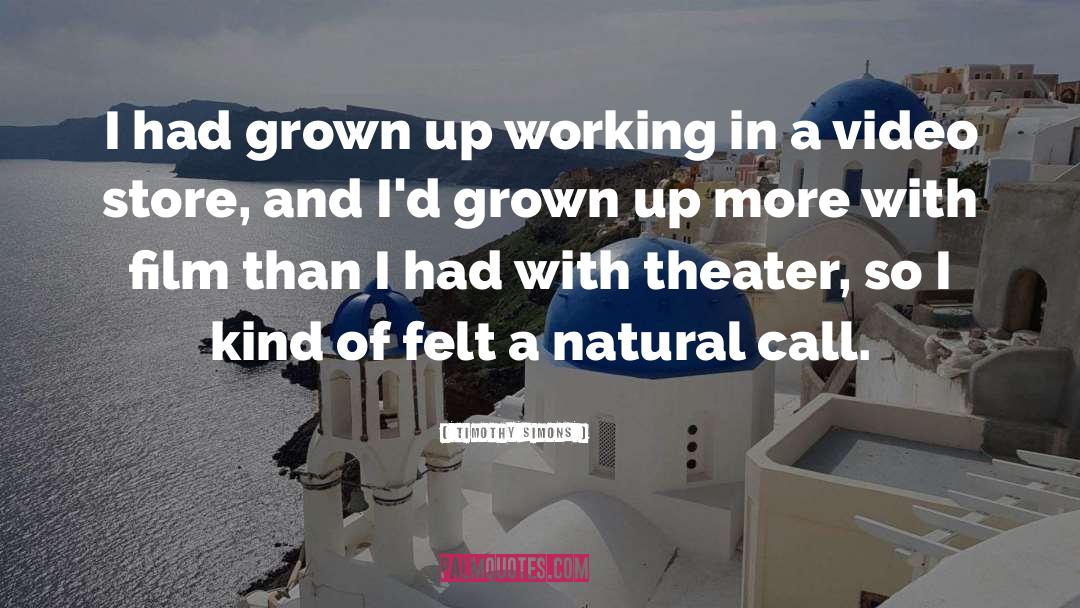 Timothy Simons Quotes: I had grown up working