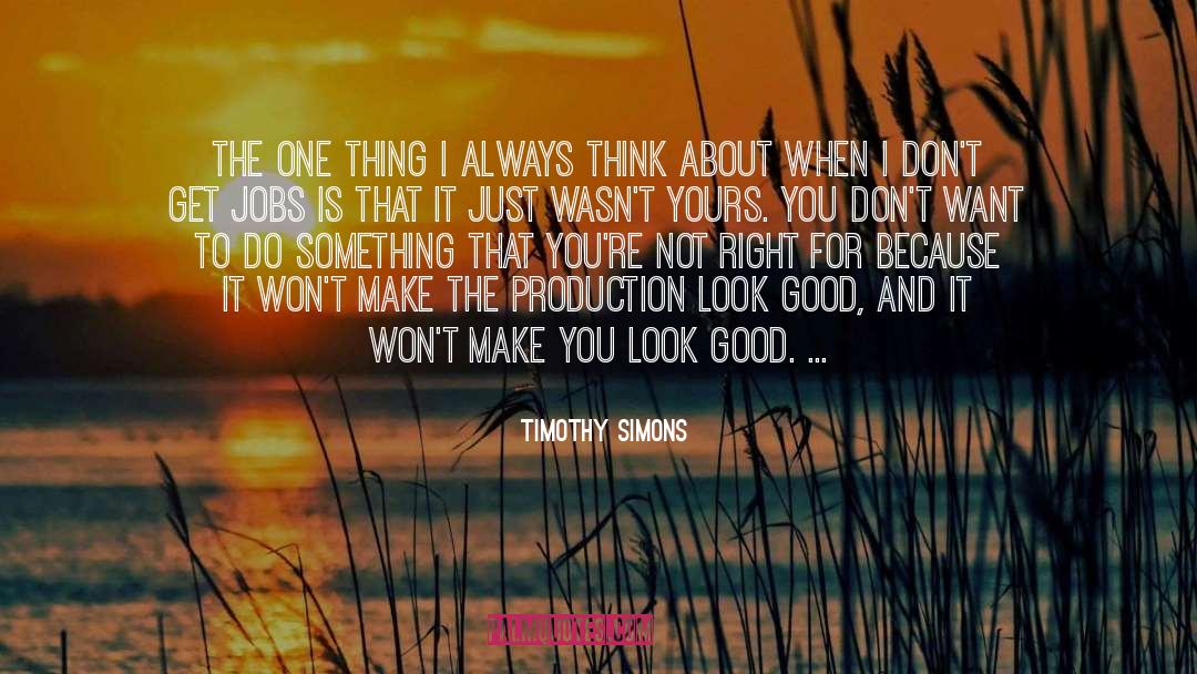 Timothy Simons Quotes: The one thing I always