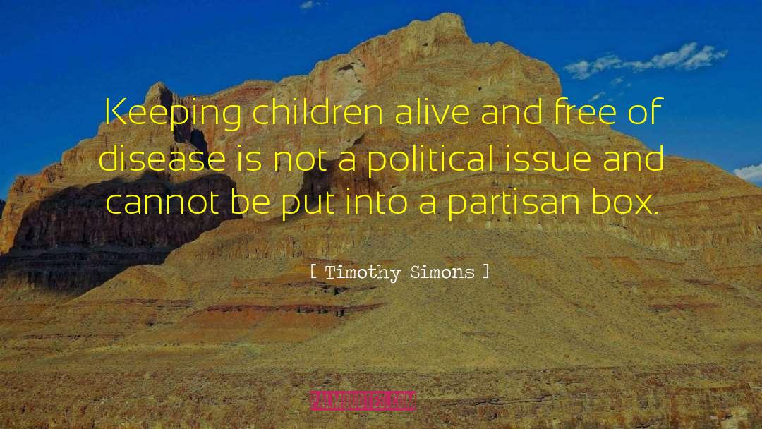 Timothy Simons Quotes: Keeping children alive and free