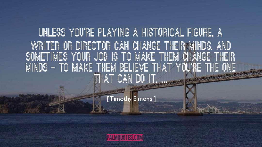 Timothy Simons Quotes: Unless you're playing a historical