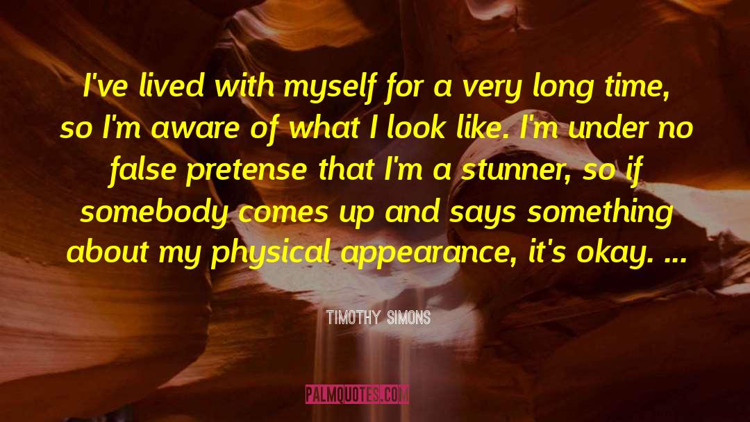 Timothy Simons Quotes: I've lived with myself for