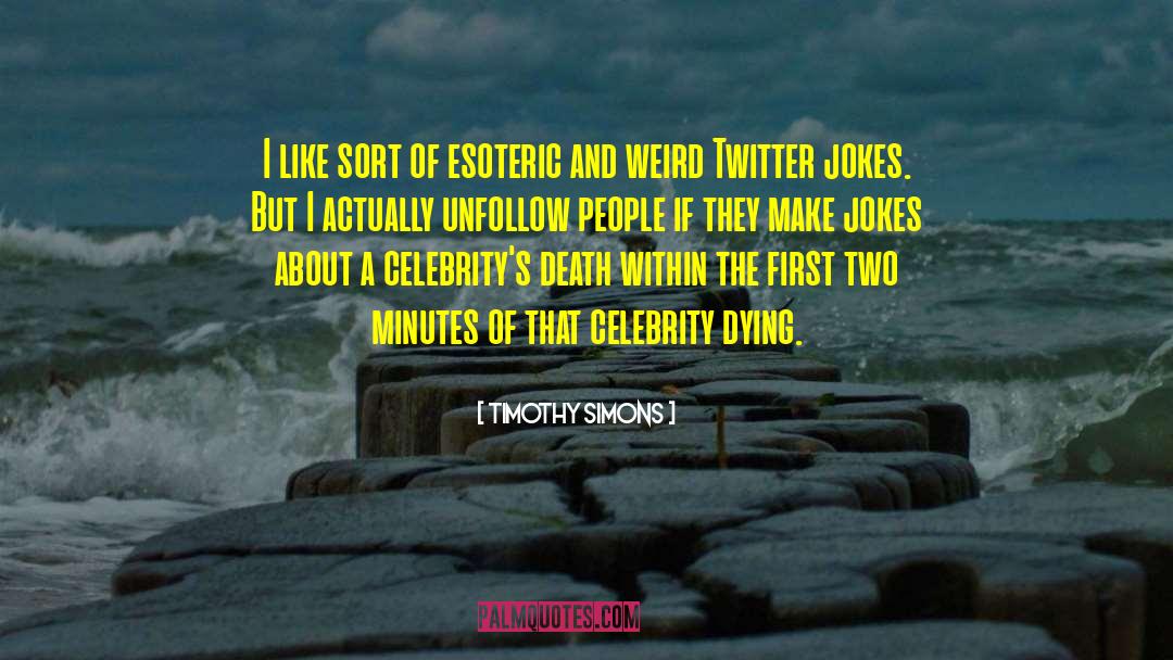 Timothy Simons Quotes: I like sort of esoteric