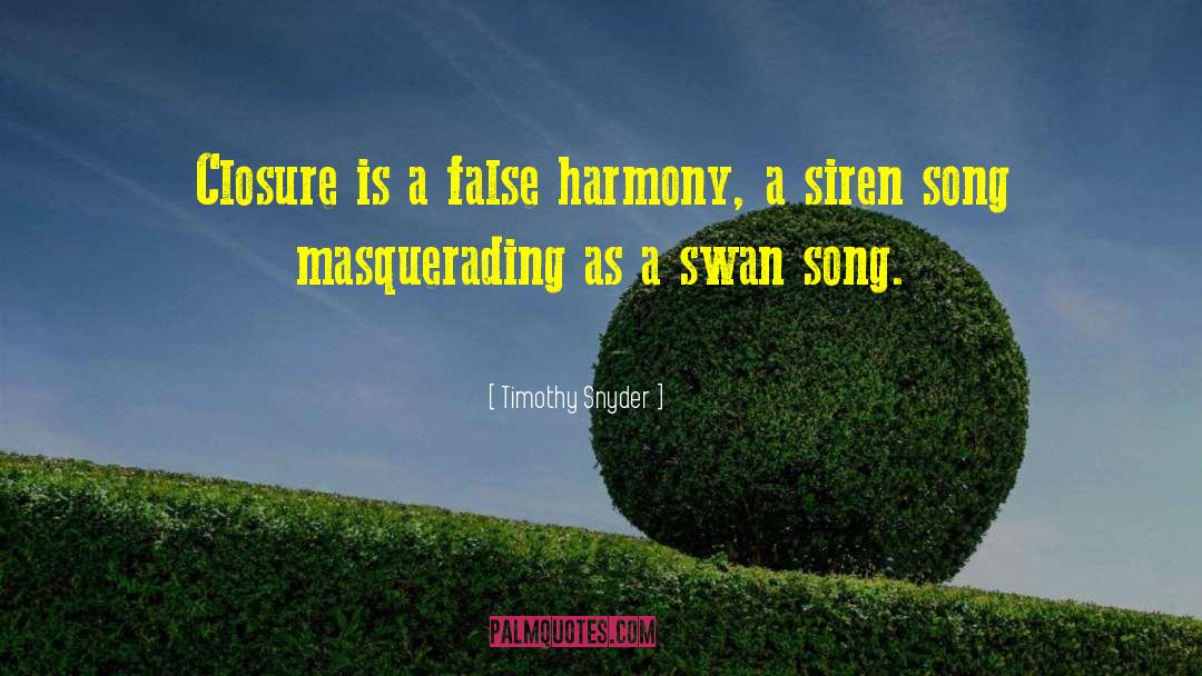 Timothy Snyder Quotes: Closure is a false harmony,