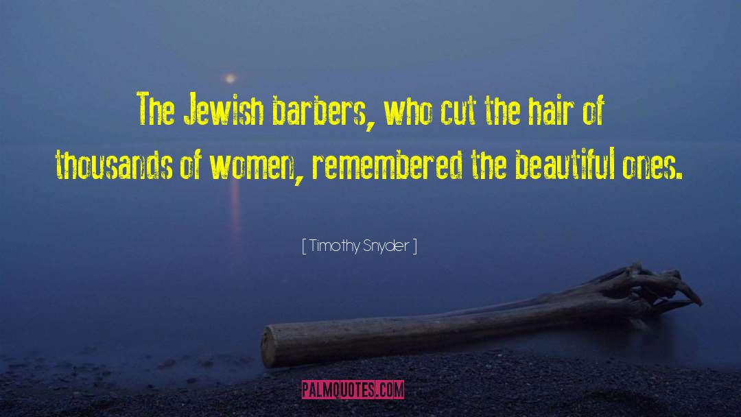 Timothy Snyder Quotes: The Jewish barbers, who cut