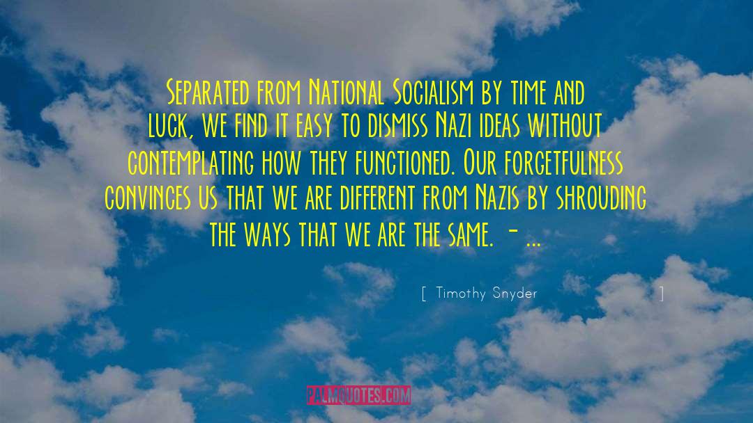 Timothy Snyder Quotes: Separated from National Socialism by