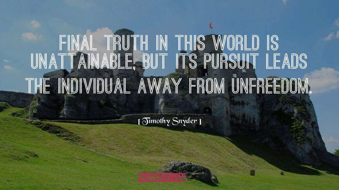 Timothy Snyder Quotes: Final truth in this world