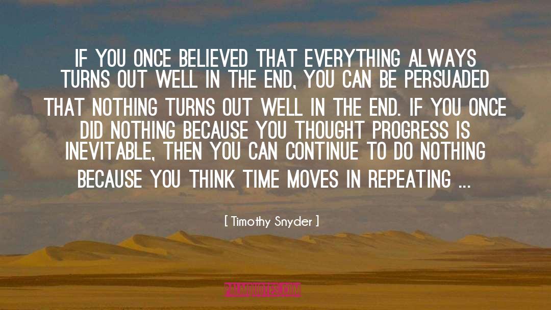 Timothy Snyder Quotes: If you once believed that