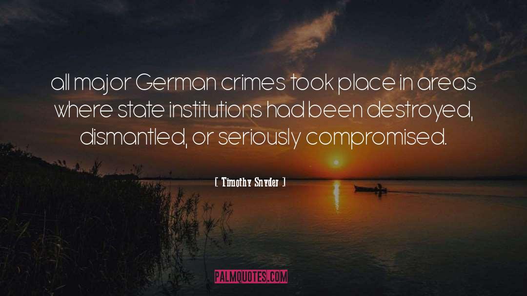 Timothy Snyder Quotes: all major German crimes took