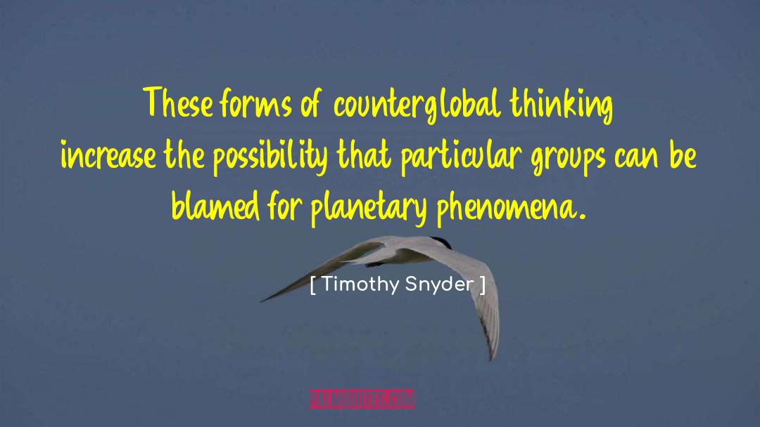 Timothy Snyder Quotes: These forms of counterglobal thinking