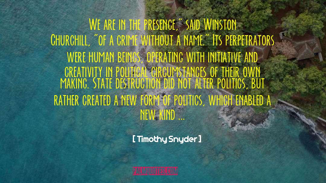Timothy Snyder Quotes: We are in the presence,