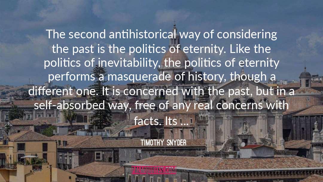 Timothy Snyder Quotes: The second antihistorical way of