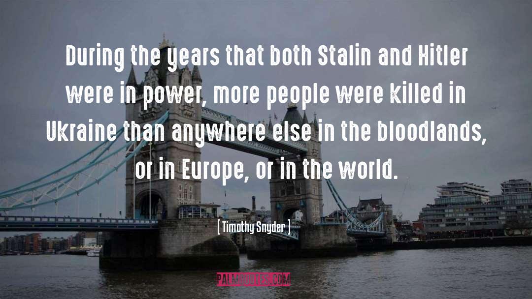 Timothy Snyder Quotes: During the years that both