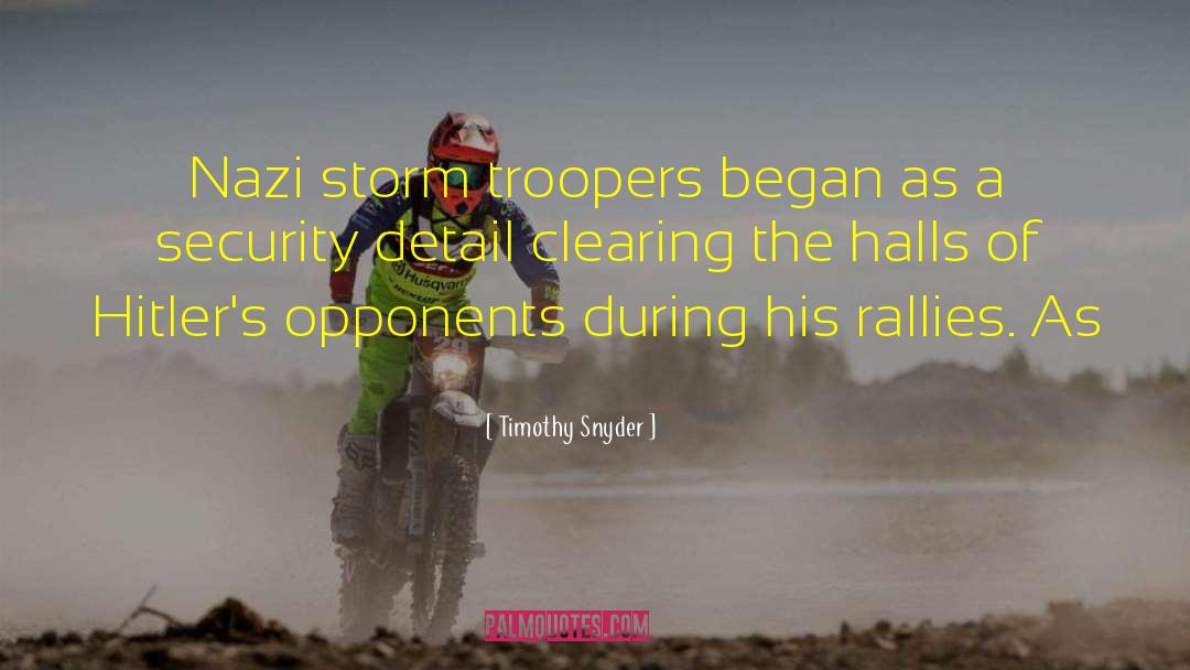 Timothy Snyder Quotes: Nazi storm troopers began as