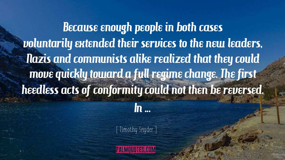 Timothy Snyder Quotes: Because enough people in both