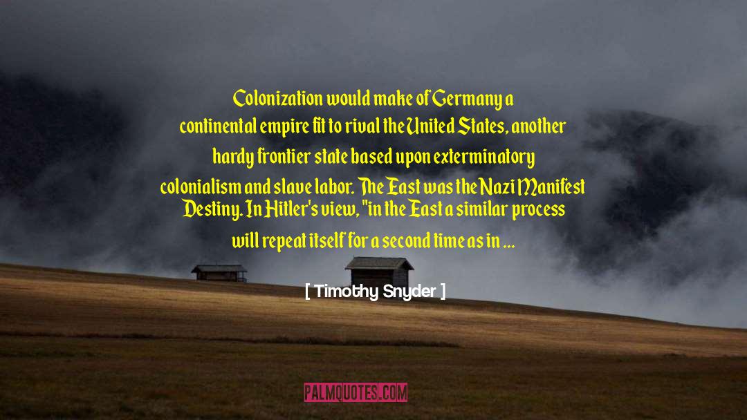 Timothy Snyder Quotes: Colonization would make of Germany