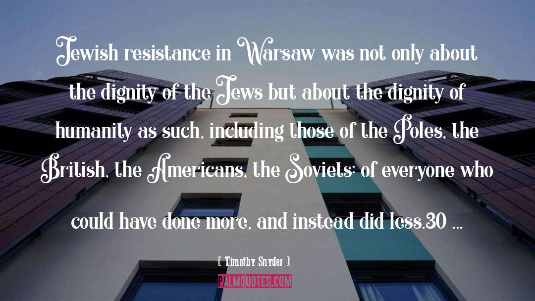 Timothy Snyder Quotes: Jewish resistance in Warsaw was