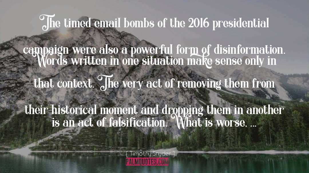 Timothy Snyder Quotes: The timed email bombs of