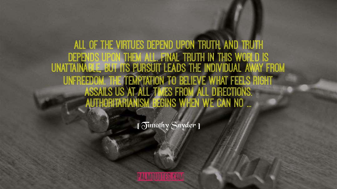 Timothy Snyder Quotes: All of the virtues depend