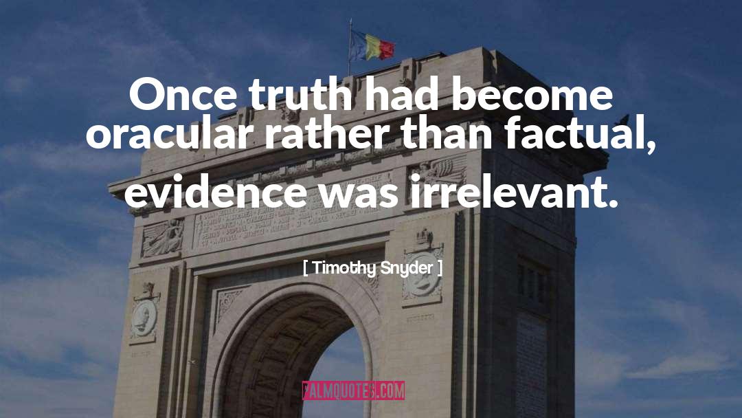 Timothy Snyder Quotes: Once truth had become oracular