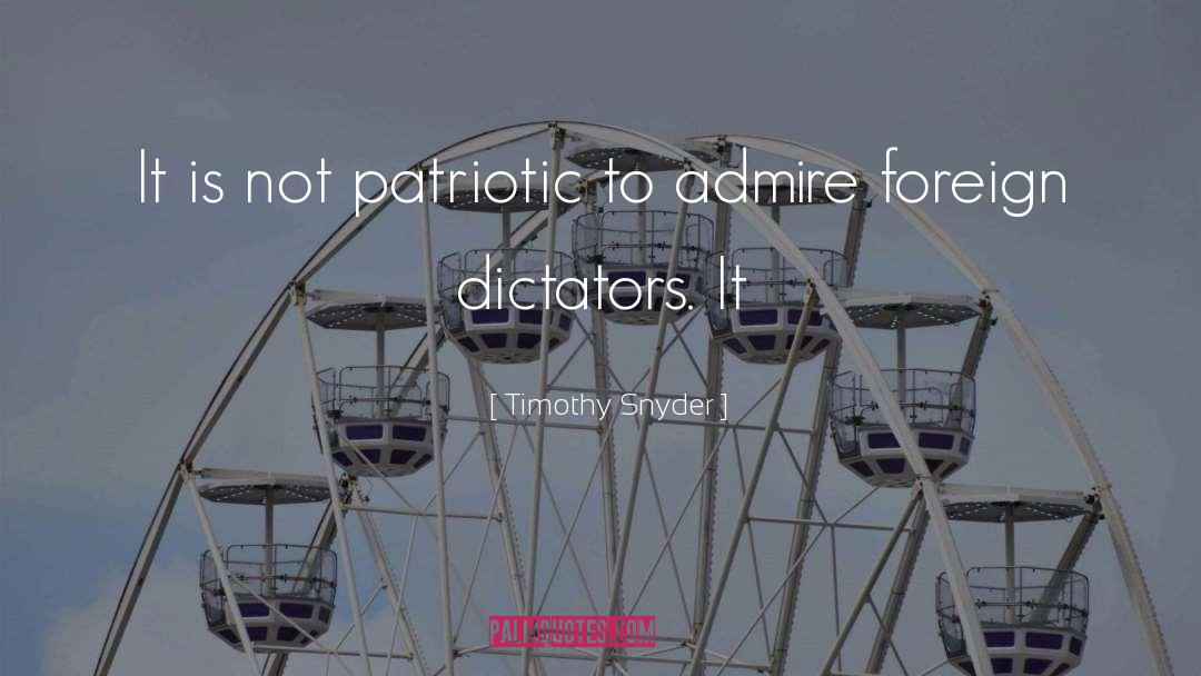 Timothy Snyder Quotes: It is not patriotic to