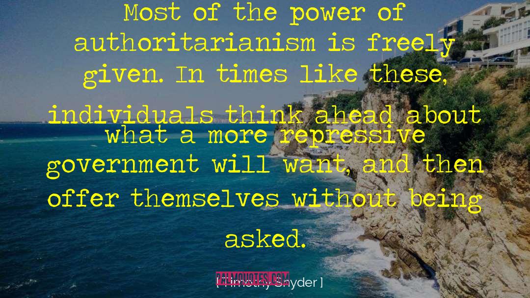 Timothy Snyder Quotes: Most of the power of