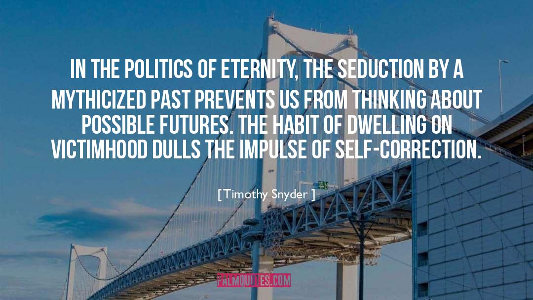 Timothy Snyder Quotes: In the politics of eternity,