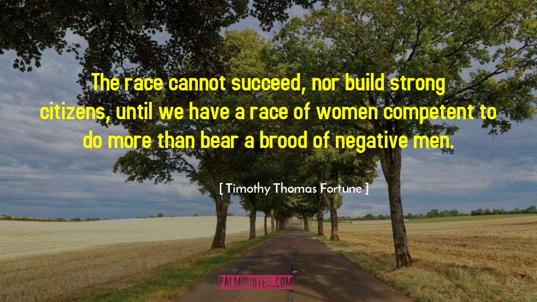 Timothy Thomas Fortune Quotes: The race cannot succeed, nor
