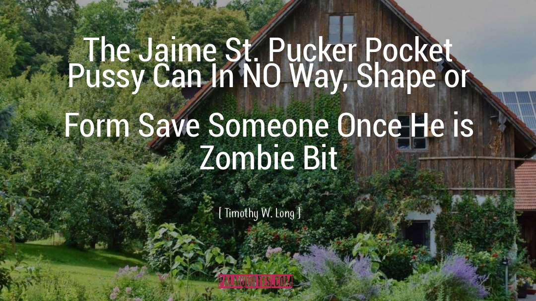 Timothy W. Long Quotes: The Jaime St. Pucker Pocket