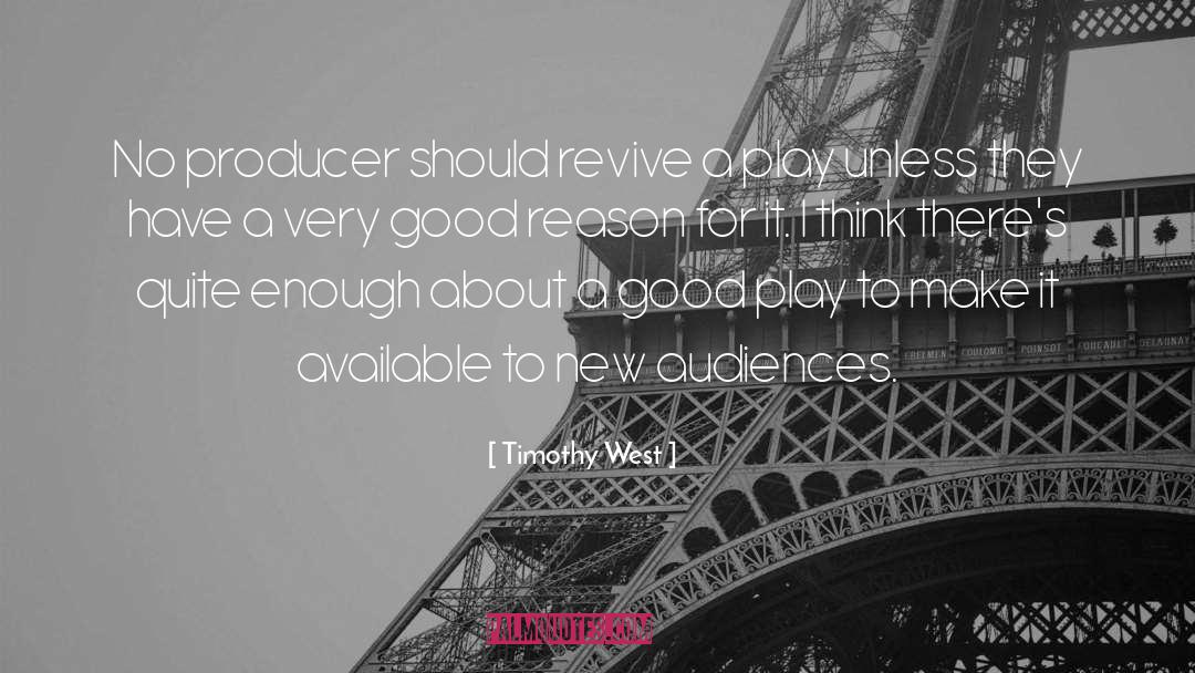 Timothy West Quotes: No producer should revive a