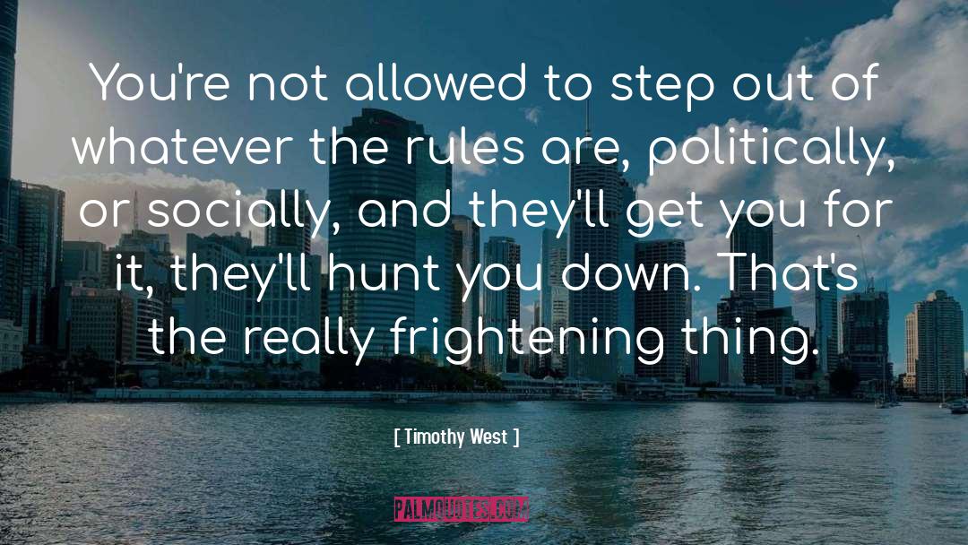 Timothy West Quotes: You're not allowed to step