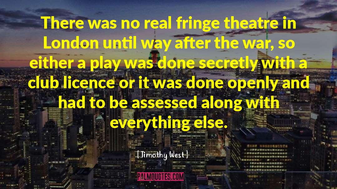 Timothy West Quotes: There was no real fringe