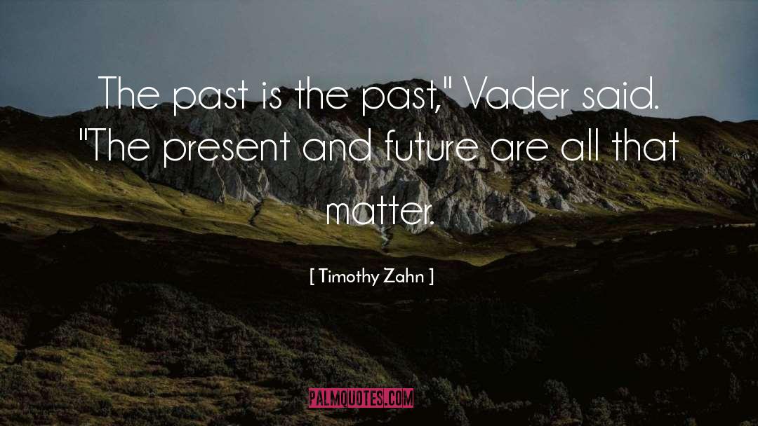 Timothy Zahn Quotes: The past is the past,