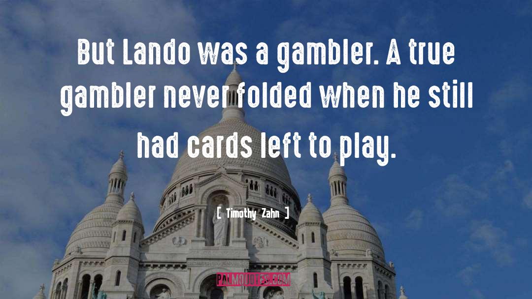 Timothy Zahn Quotes: But Lando was a gambler.
