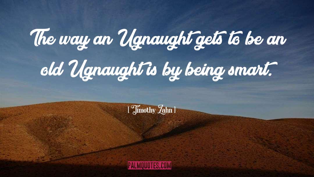 Timothy Zahn Quotes: The way an Ugnaught gets