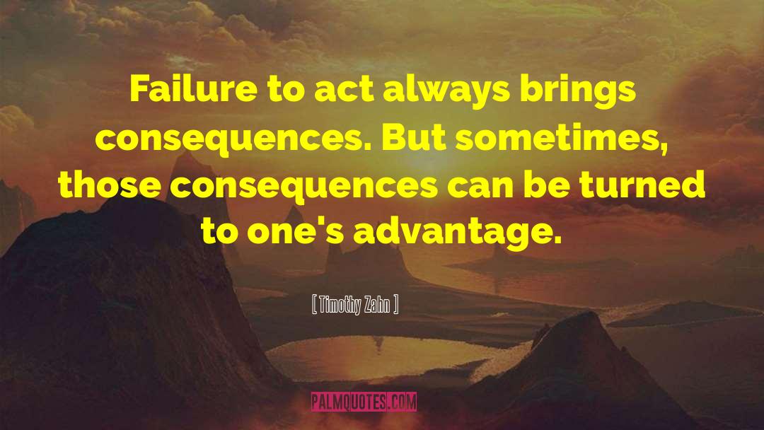Timothy Zahn Quotes: Failure to act always brings