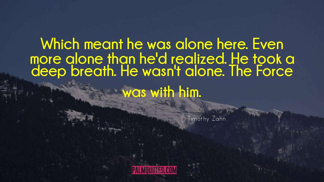 Timothy Zahn Quotes: Which meant he was alone