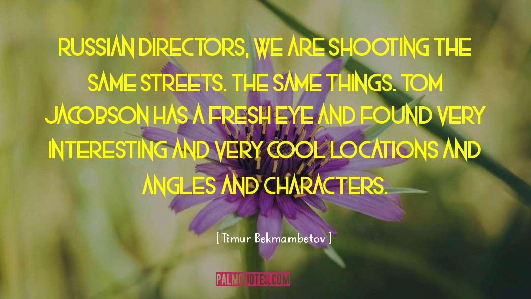 Timur Bekmambetov Quotes: Russian directors, we are shooting