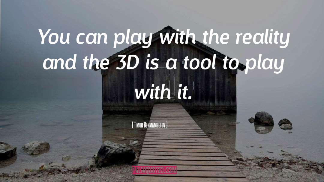 Timur Bekmambetov Quotes: You can play with the