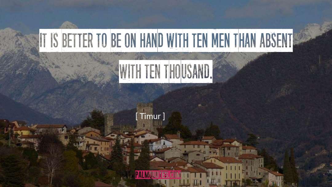 Timur Quotes: It is better to be