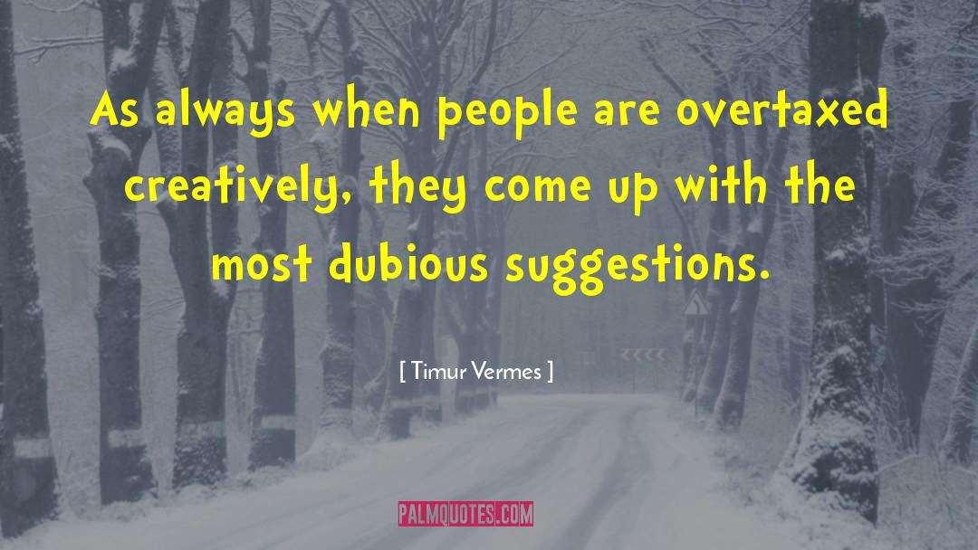 Timur Vermes Quotes: As always when people are