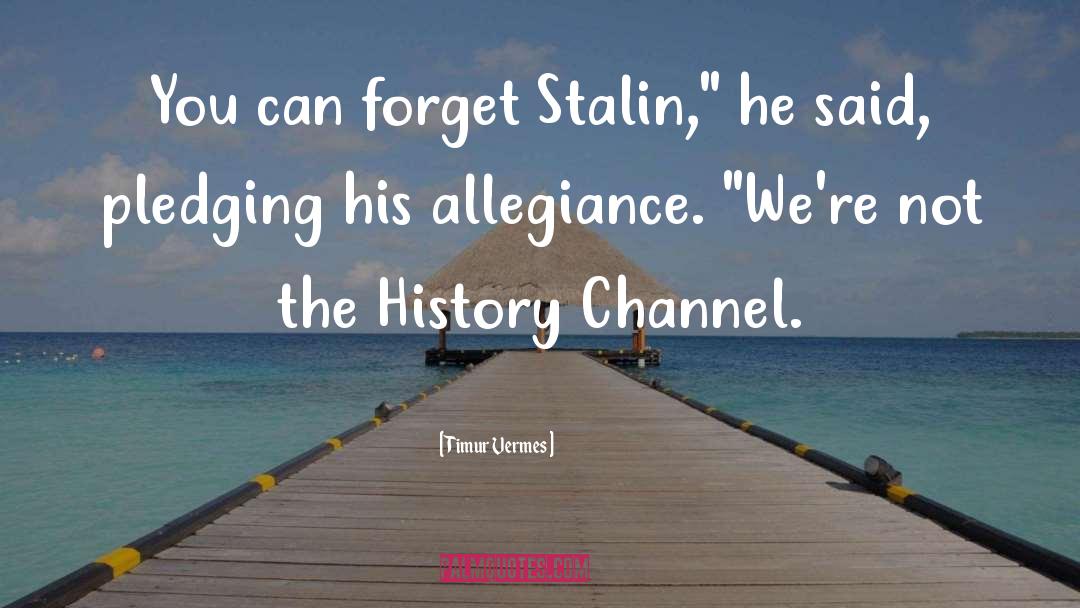 Timur Vermes Quotes: You can forget Stalin,