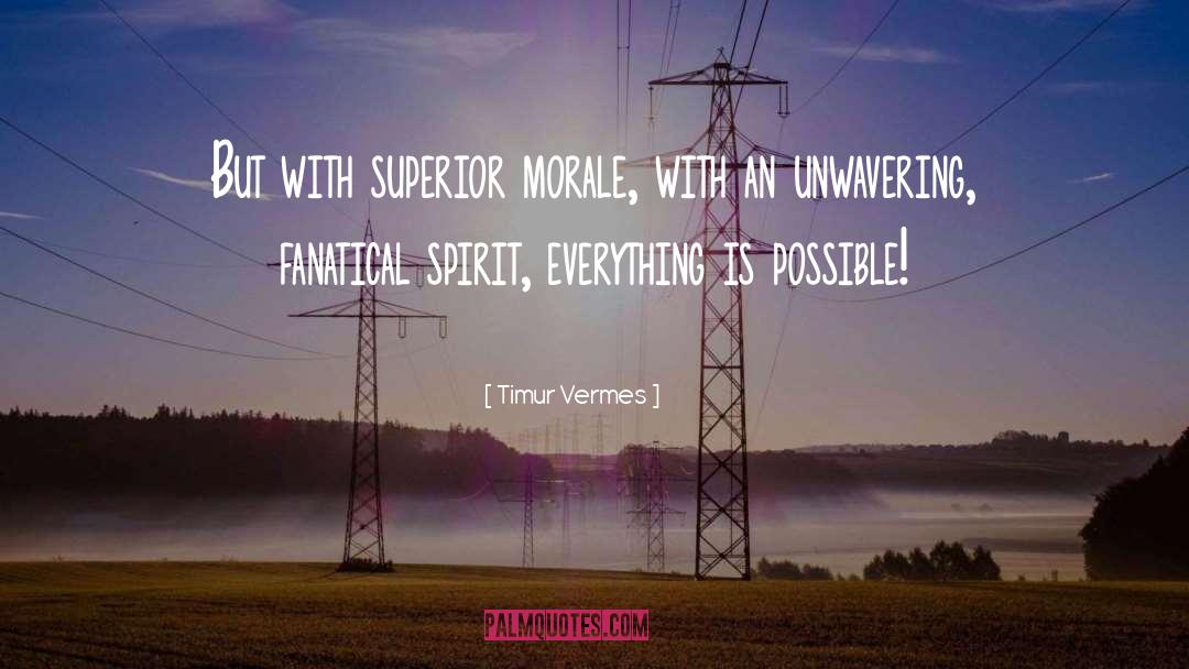 Timur Vermes Quotes: But with superior morale, with