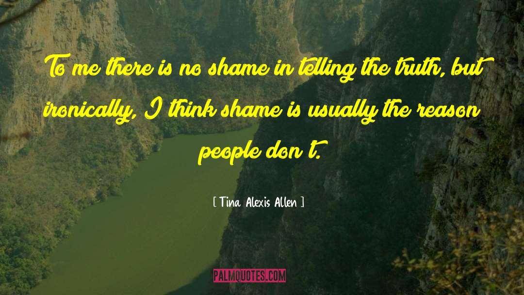 Tina Alexis Allen Quotes: To me there is no