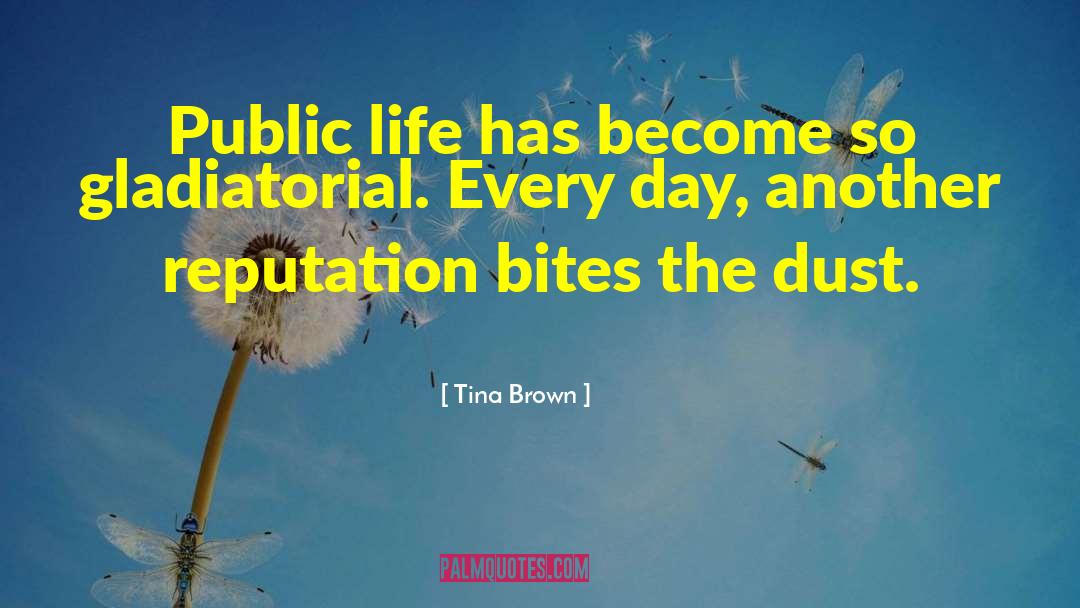 Tina Brown Quotes: Public life has become so