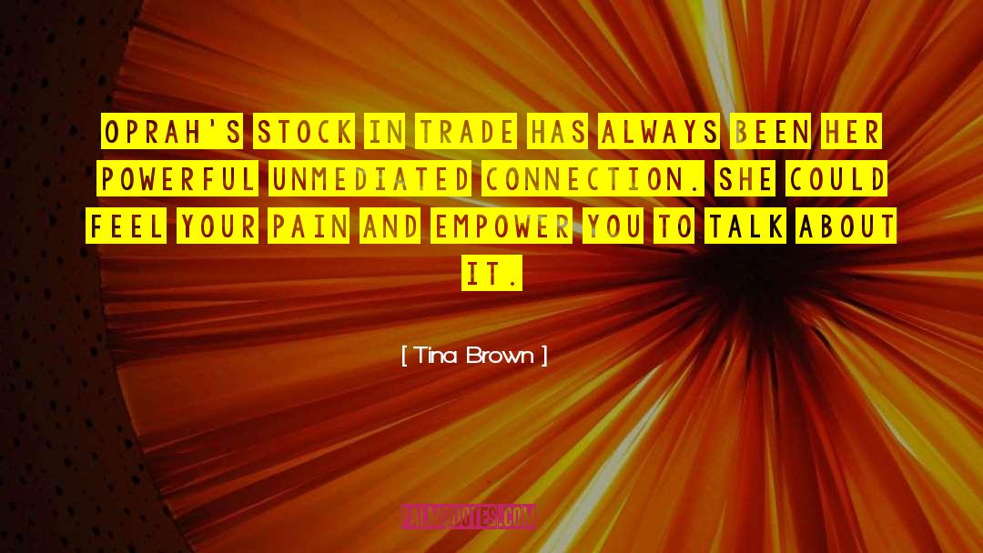 Tina Brown Quotes: Oprah's stock in trade has