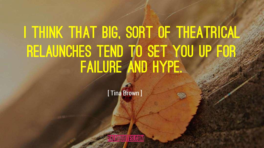 Tina Brown Quotes: I think that big, sort
